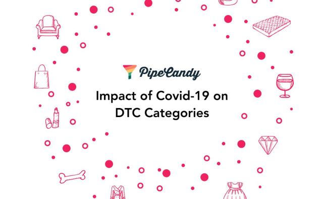 不同类型 DTC 品牌受疫情影响如何？PipeCandy 发布报告